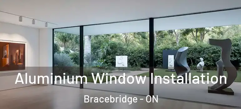  Aluminium Window Installation Bracebridge - ON