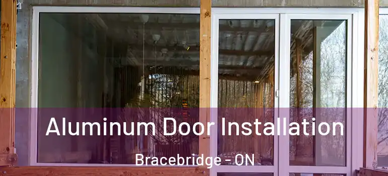  Aluminum Door Installation Bracebridge - ON