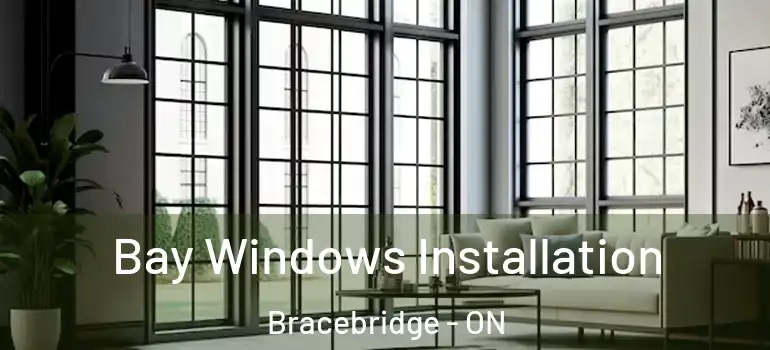  Bay Windows Installation Bracebridge - ON