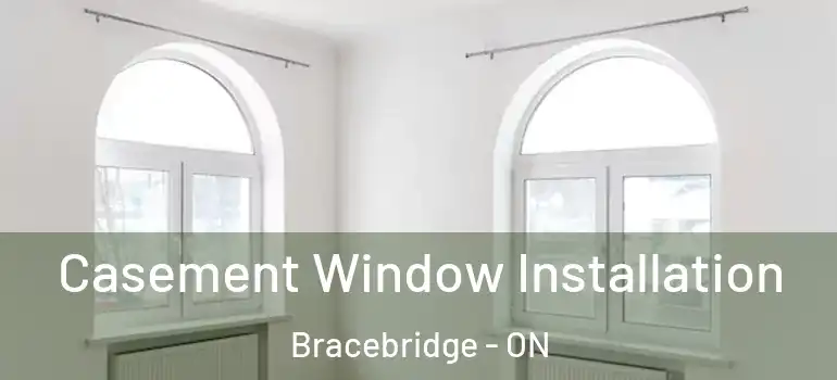  Casement Window Installation Bracebridge - ON