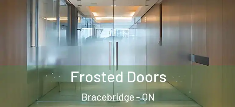  Frosted Doors Bracebridge - ON