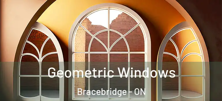  Geometric Windows Bracebridge - ON