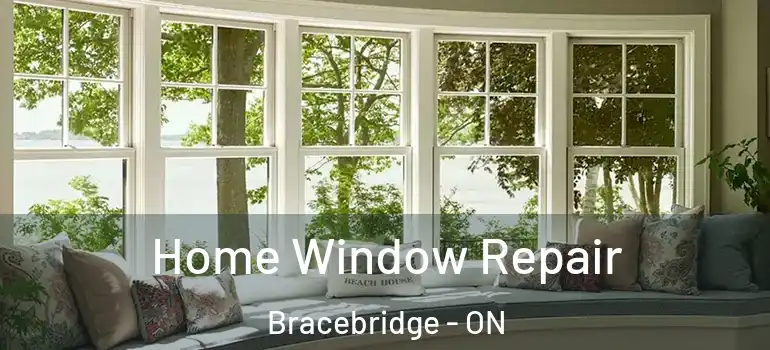  Home Window Repair Bracebridge - ON