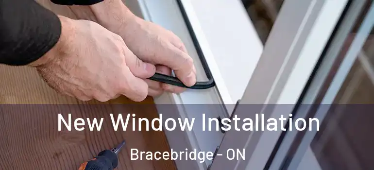  New Window Installation Bracebridge - ON