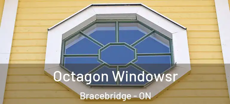  Octagon Windowsr Bracebridge - ON