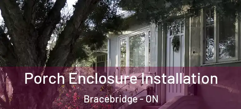  Porch Enclosure Installation Bracebridge - ON