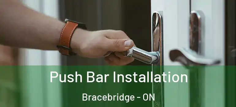  Push Bar Installation Bracebridge - ON