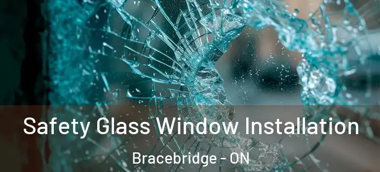  Safety Glass Window Installation Bracebridge - ON