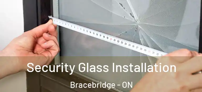  Security Glass Installation Bracebridge - ON