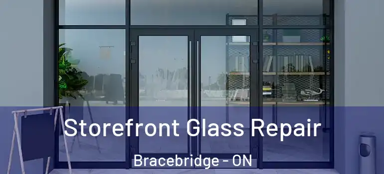  Storefront Glass Repair Bracebridge - ON