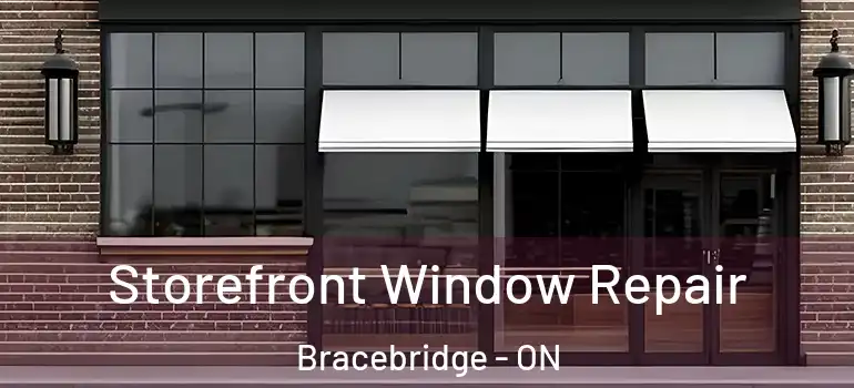  Storefront Window Repair Bracebridge - ON