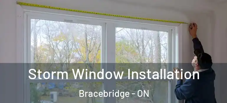  Storm Window Installation Bracebridge - ON