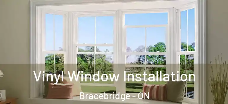  Vinyl Window Installation Bracebridge - ON
