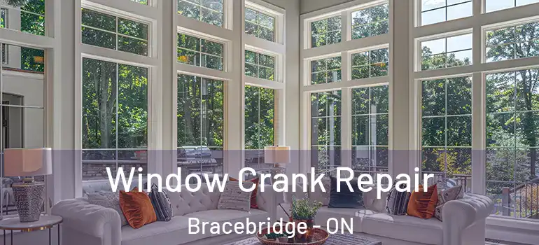  Window Crank Repair Bracebridge - ON
