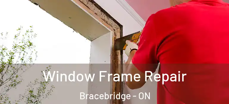  Window Frame Repair Bracebridge - ON