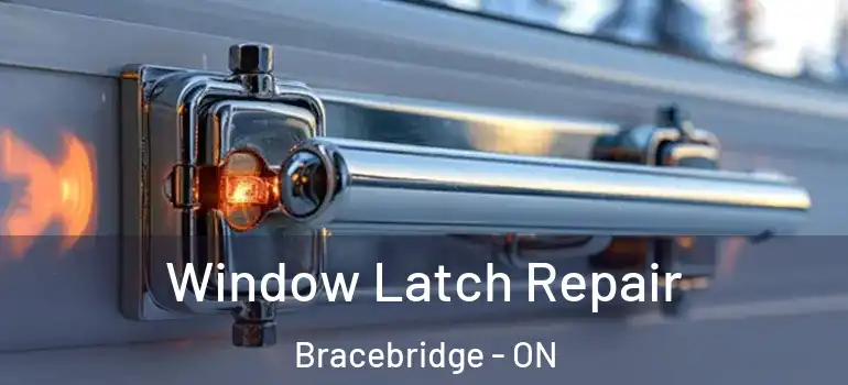  Window Latch Repair Bracebridge - ON