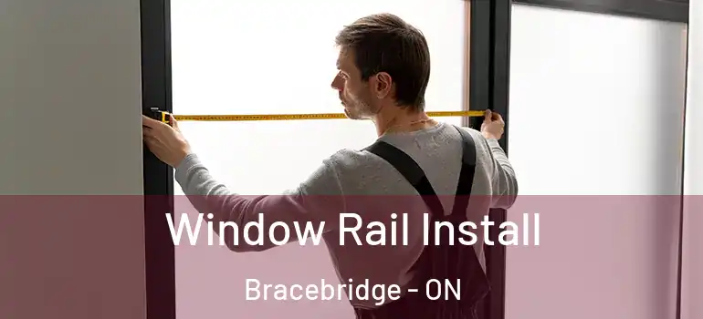  Window Rail Install Bracebridge - ON